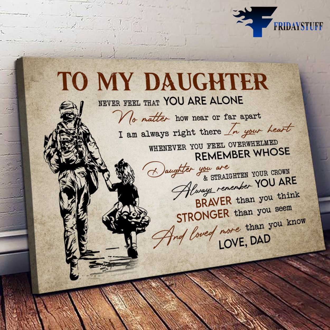 Soldier Poster, Dad And Daughter, Never Feel That You Are Alone, No Matter How Near Or Far Apart, I Am Always Right There In Your Heart