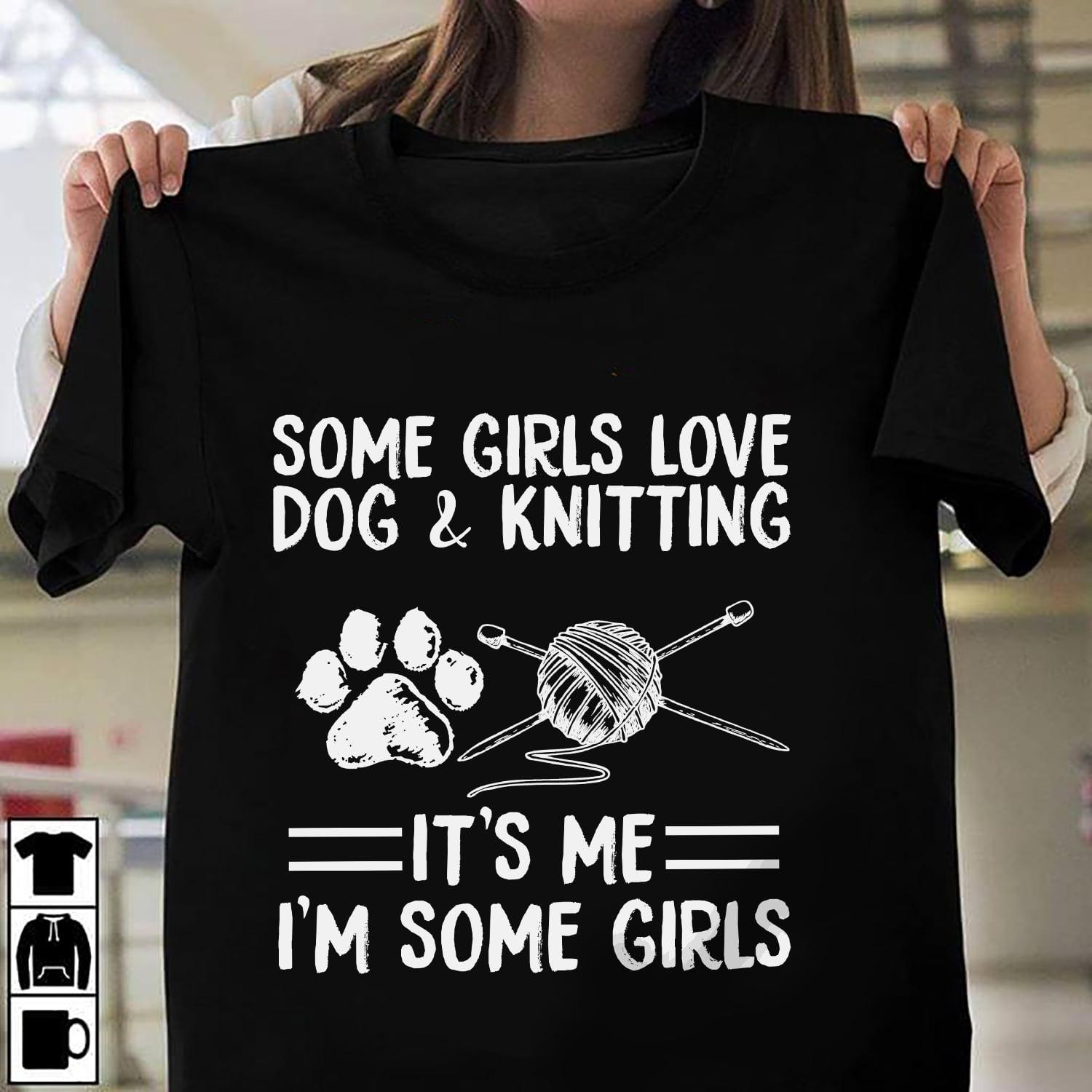 Some girls love dog and knitting - Love knitting yarn, dog footprint