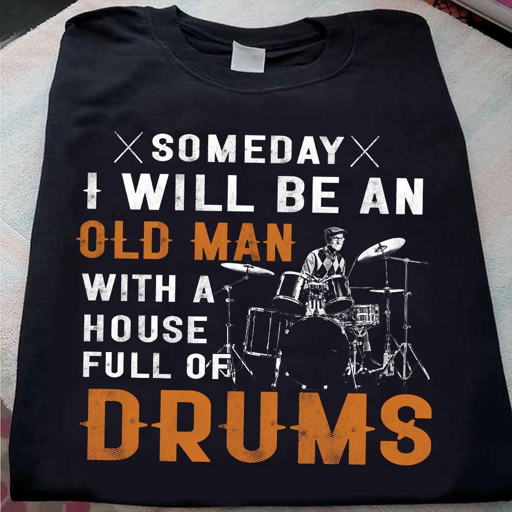 Someday I will be an old man with a house full of drums - Old man drummer, love playing drum