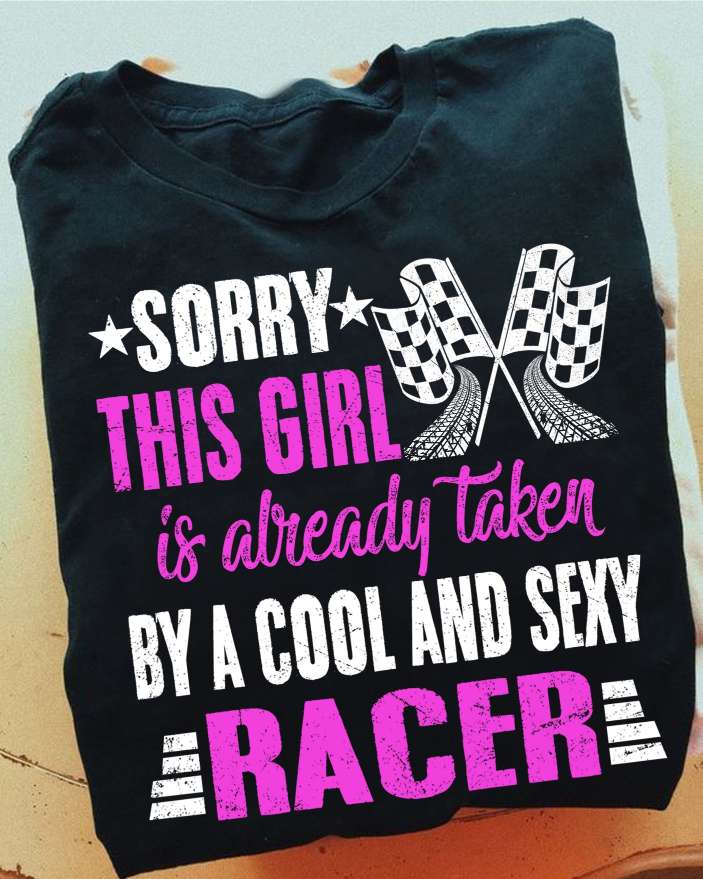 Sorry this girl is already taken by a cool and sexy racer - Couple shirt, racing girl