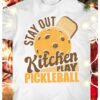 Stay out of the kitchen, play pickleball - Pickleball player T-shirt