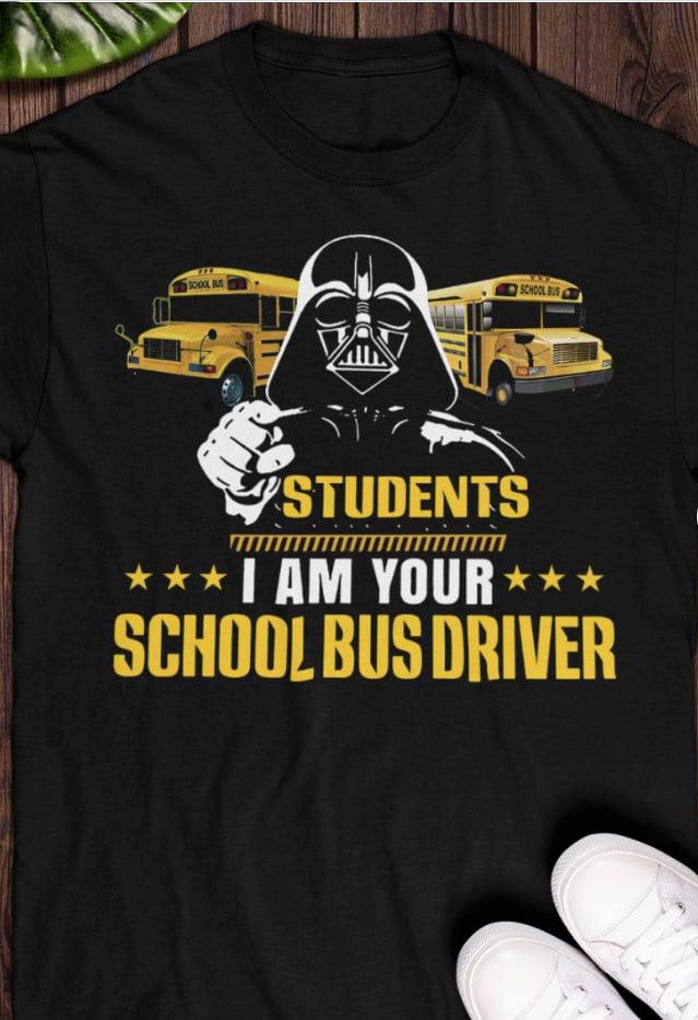 Students I am your school bus driver - Dark Vader bus driver, T-shirt for bus driver