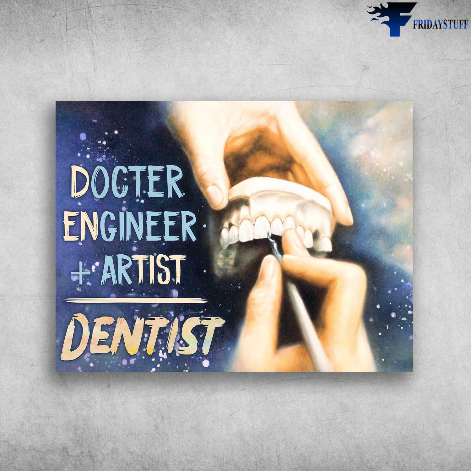 Teeth Care, Dentist Poster - Doctor, Engineer, Artist, Dentist