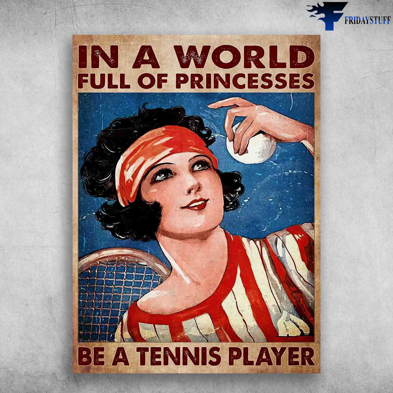 Tennis Girl, Tennis Lover - In A World Full Of Princesses, Be A Tennis Player