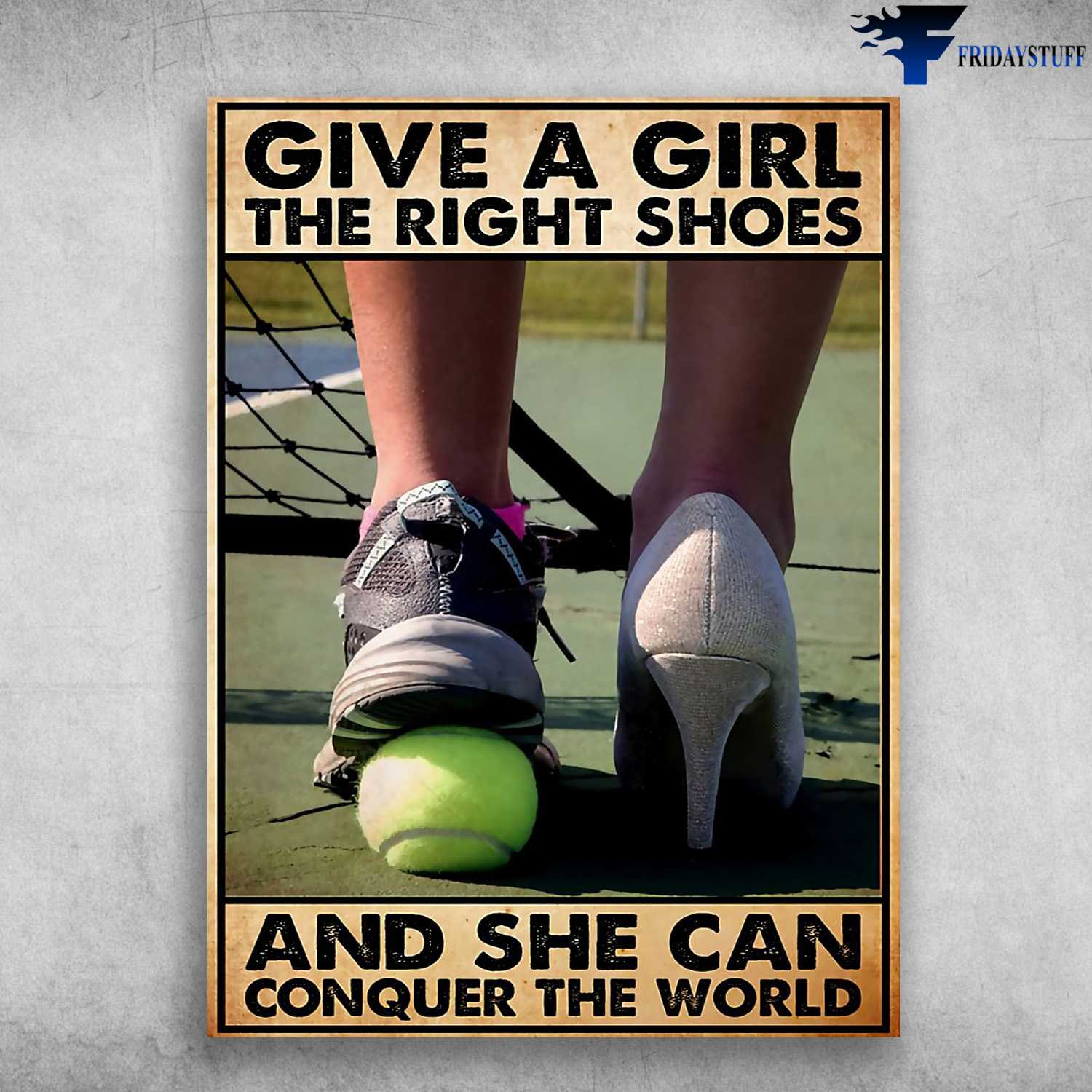 Tennis Lover, Tennis Poster - Give A Girl The Right Shoes, And She Can Conquer The World