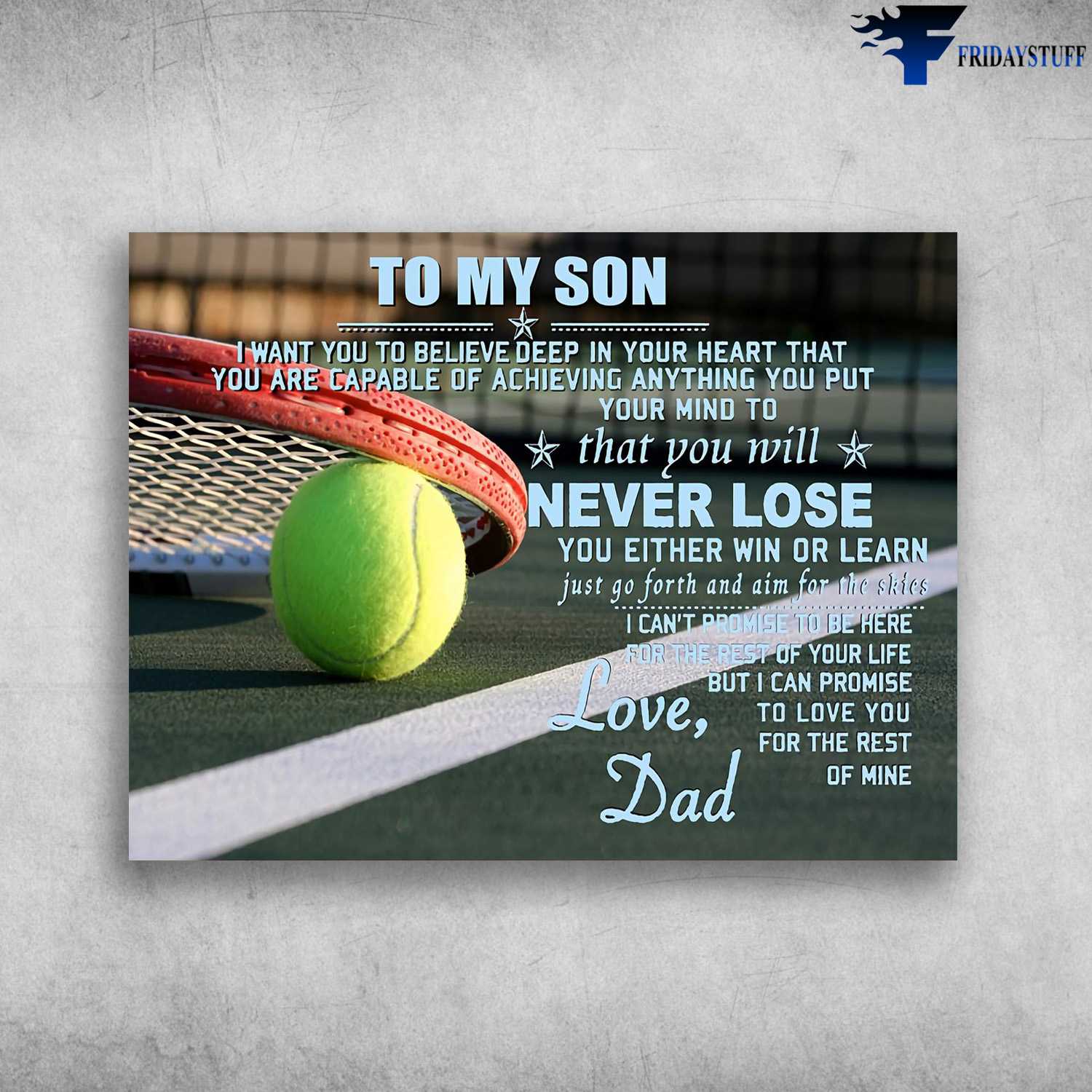 Tennis Poster, Dad And Son - To My Son, I Want You To Believe, Deep In Your Heart, That You Can Capable Of Achieving Anything You Put