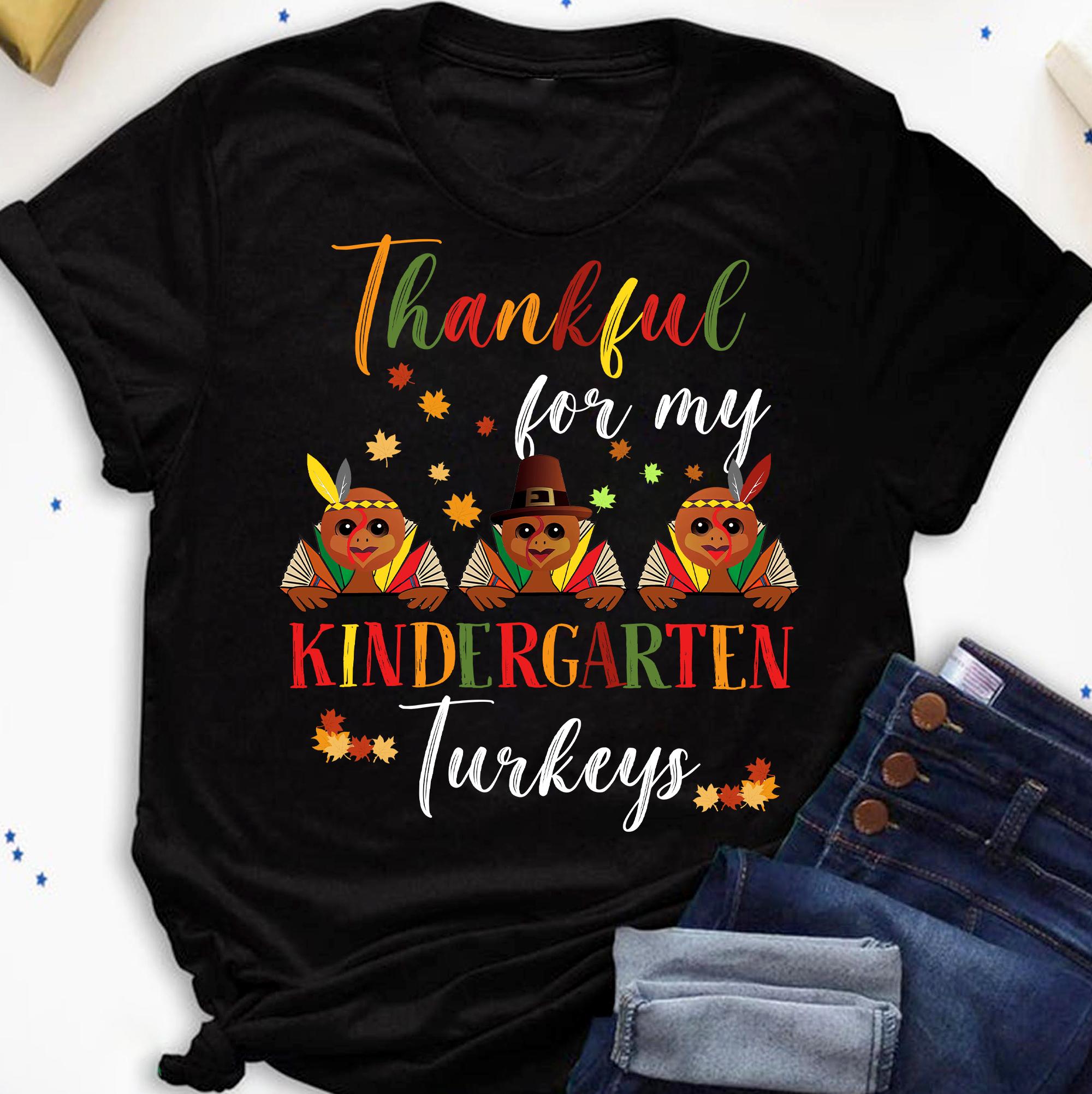 Thankful for my kindergarten Turkeys - Thanksgiving day gift, Turkey for Thanksgiving