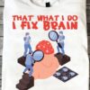 That's what I do I fix brain and I know things - Brain surgery doctor, Neurosurgeon doctor job