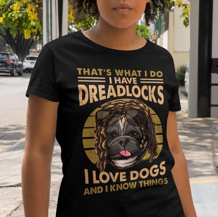 That's what I do I have dreadlocks I love dogs and I know things - Pitbull dreadlocks