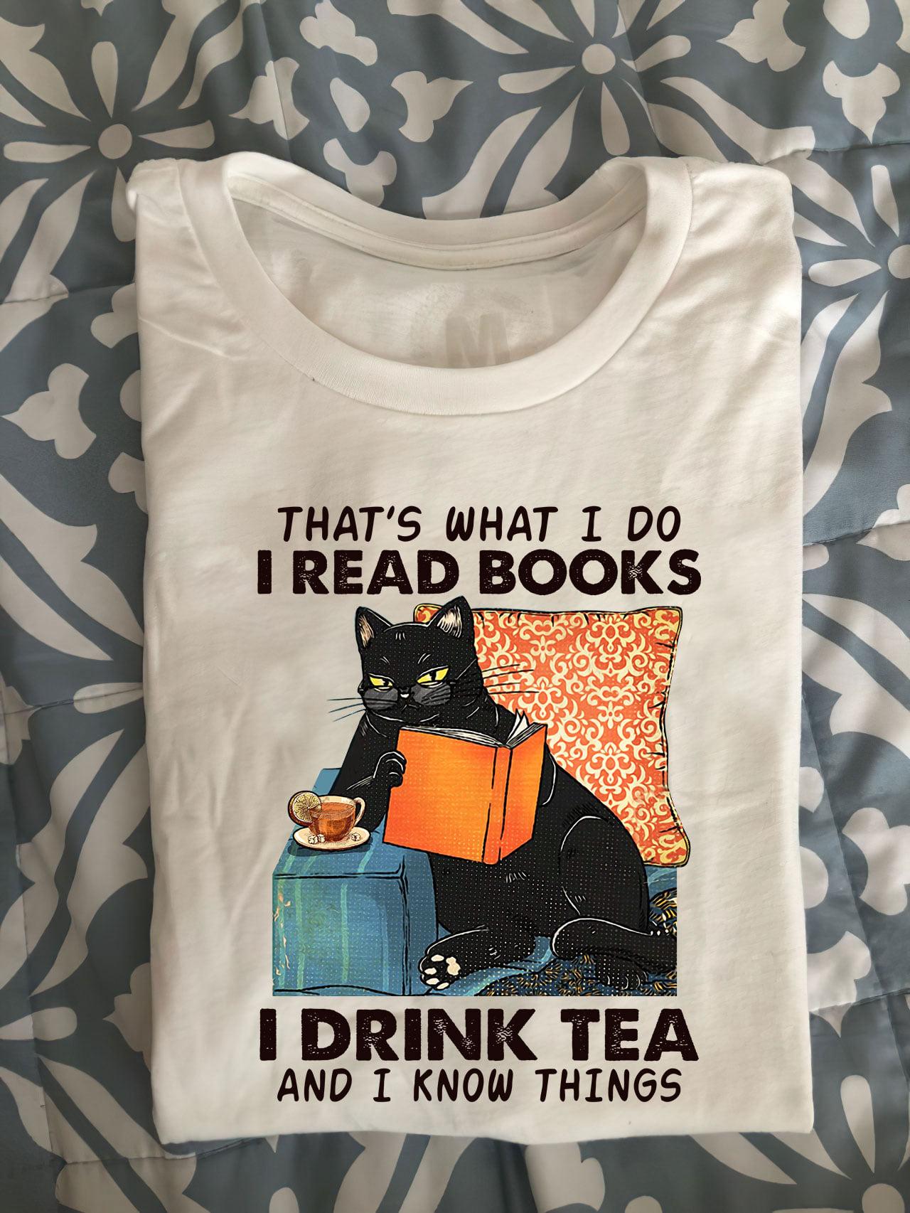 That's what I do I read books I drink tea and I know things - Black cat reading book, book and tea