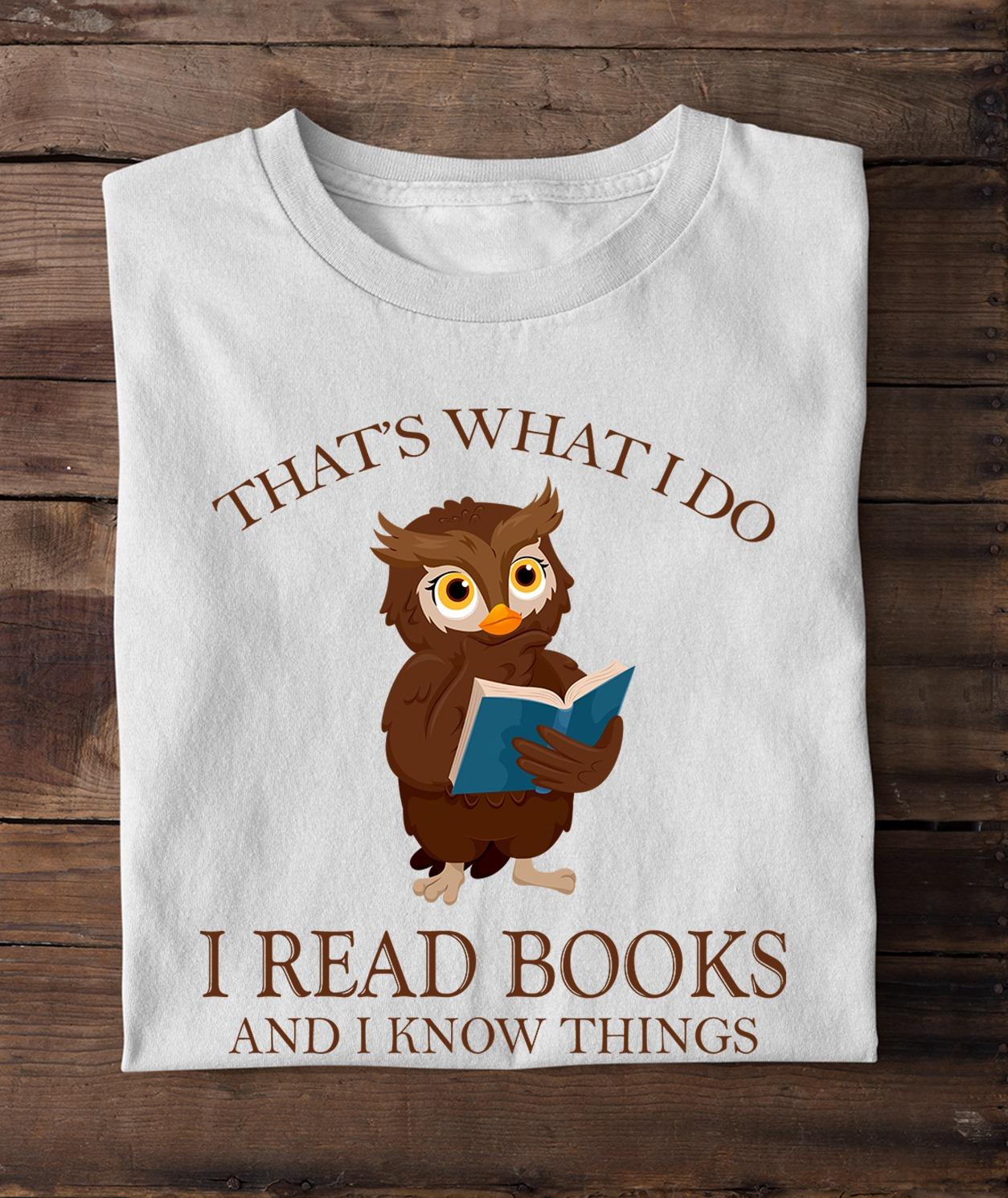 That's what I do I read books and I know things - Owl and books, gift for bookaholic