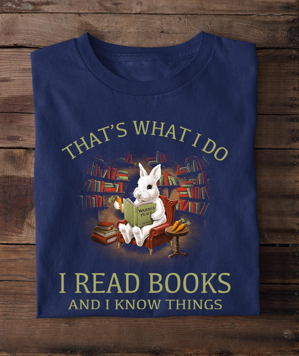 That's what I do I read books and I know things - Rabbit reading books, gift for book reader