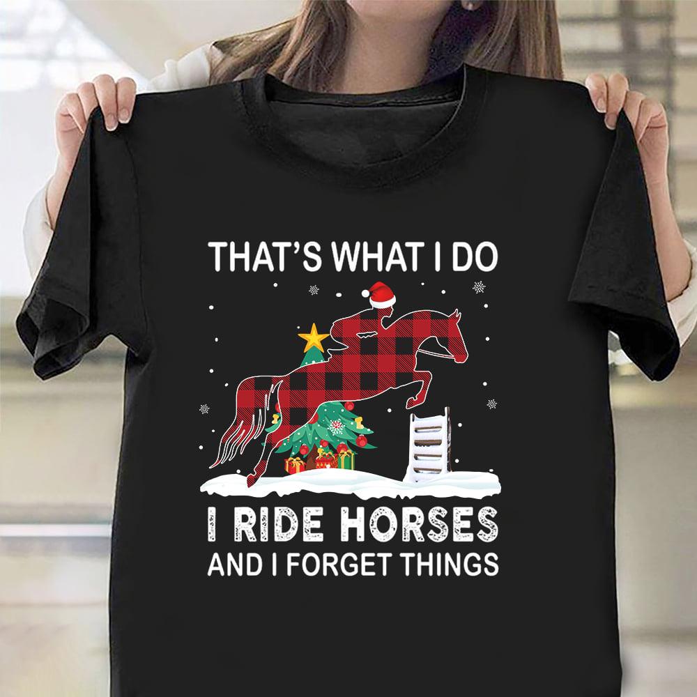 That's what I do I ride horses and I forget things - Horse barrel racing, Christmas day ugly sweater
