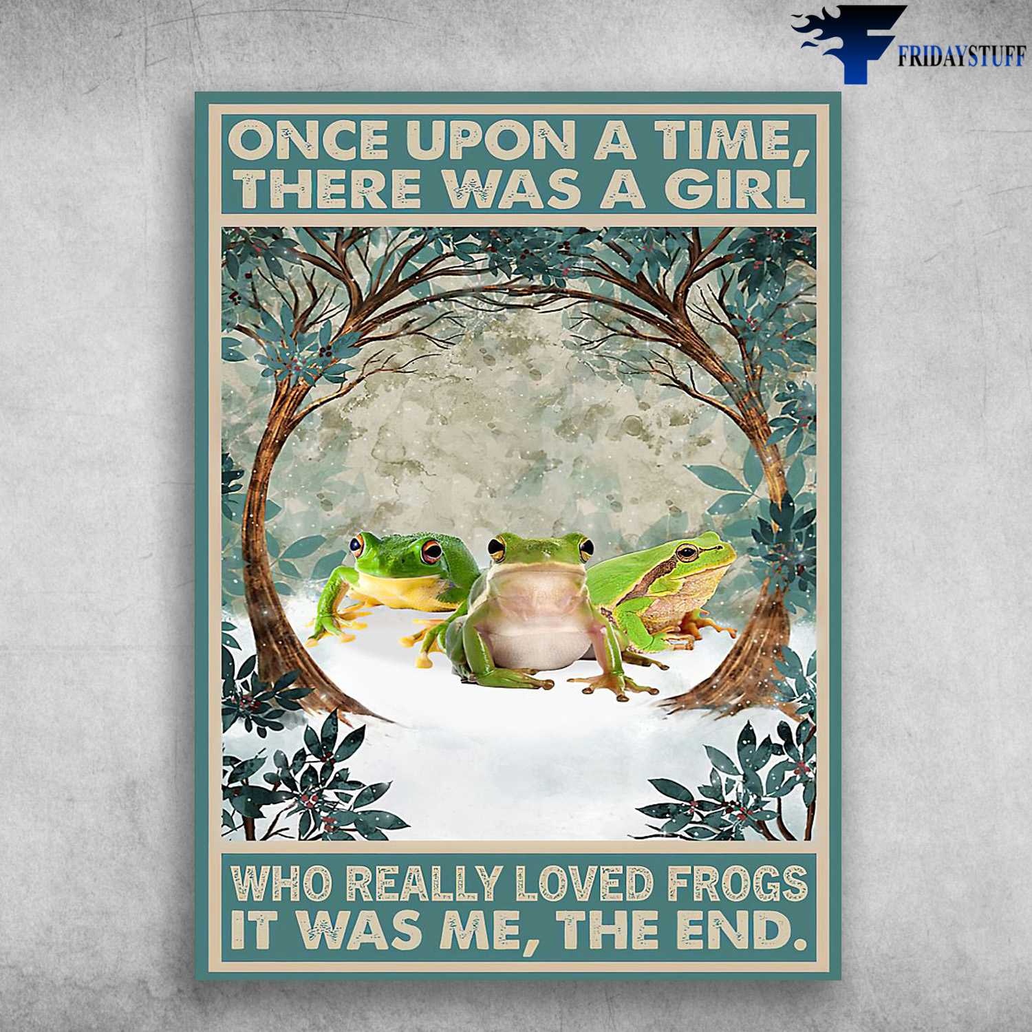 The Three Frog, Frog Poster, Once Upon A Time, There Was A Girl, Who Really Loved Frogs, It Was Me, The End