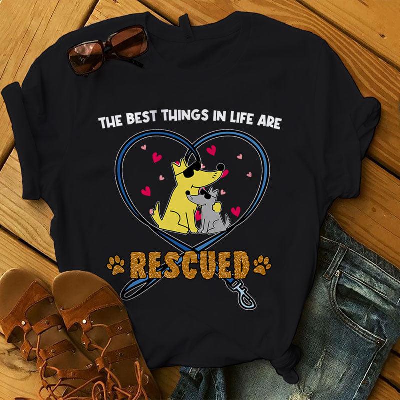 The best things in life are rescued - Rescued dog, rescue and love dog