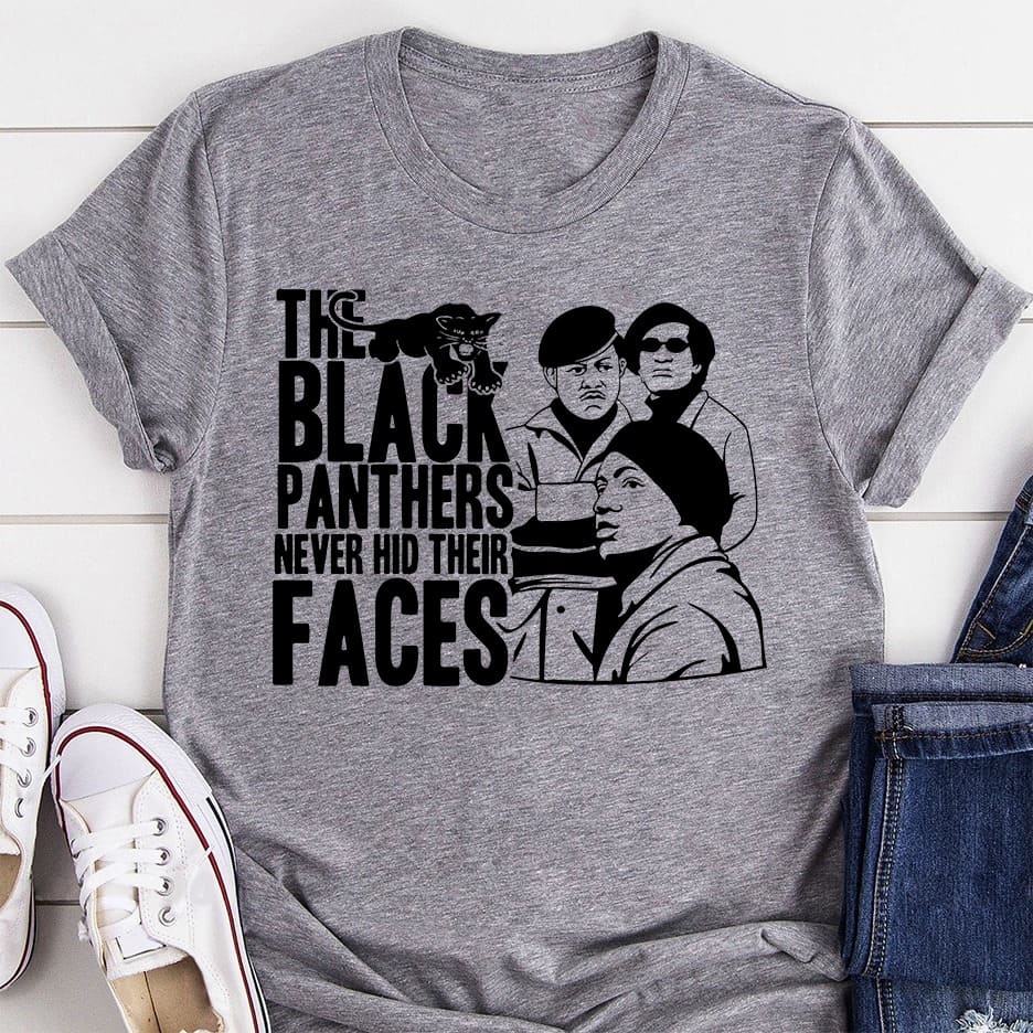 The black panthers never hid their faces - Black Panther party T-shirt
