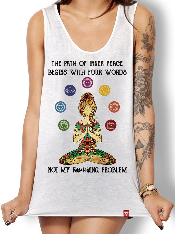 The path of inner peace begins with four words not my fucking problem - Doing yoga girl, stay away problem