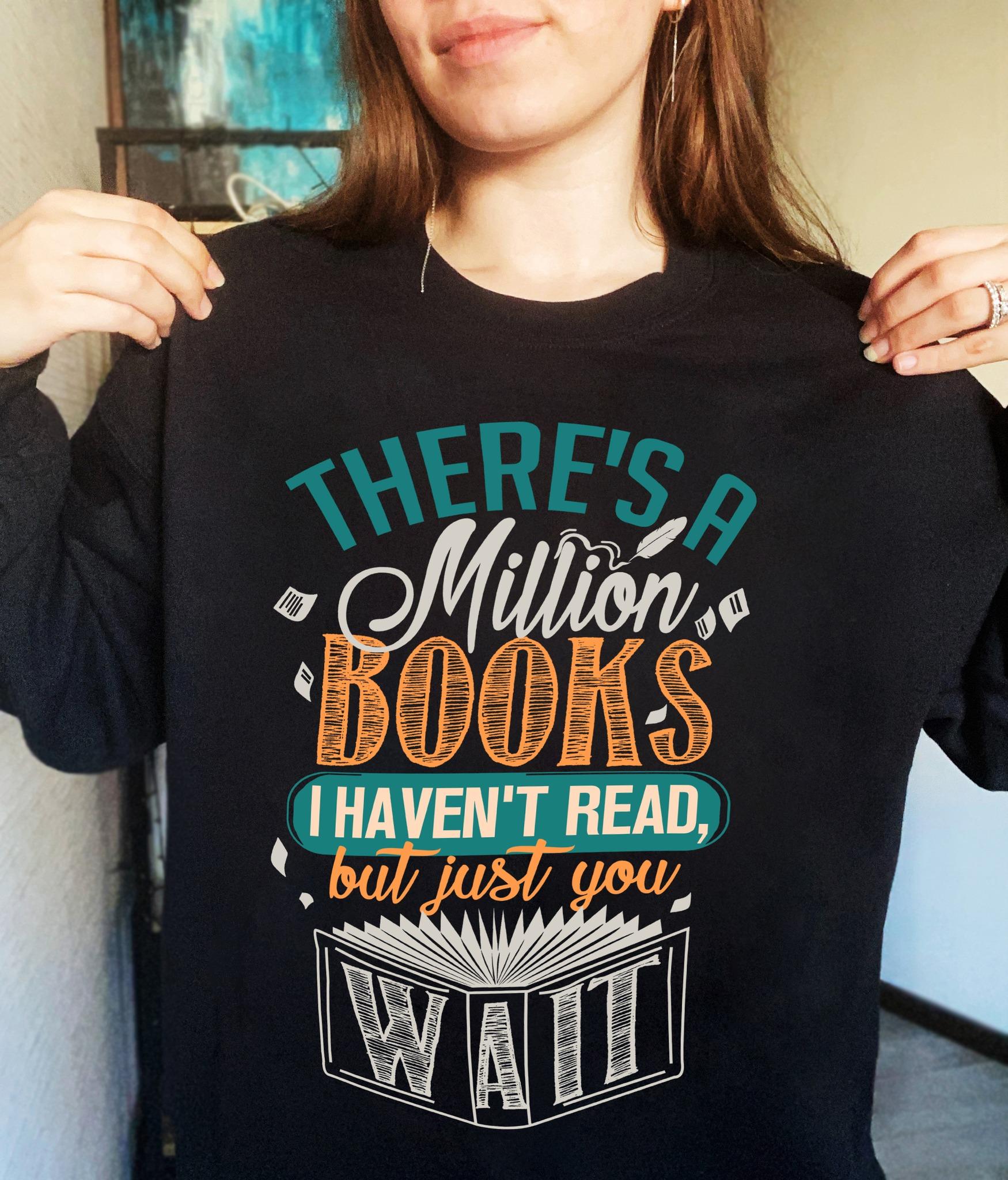There's a million books I haven't read, but just you wait - Gift for book reader