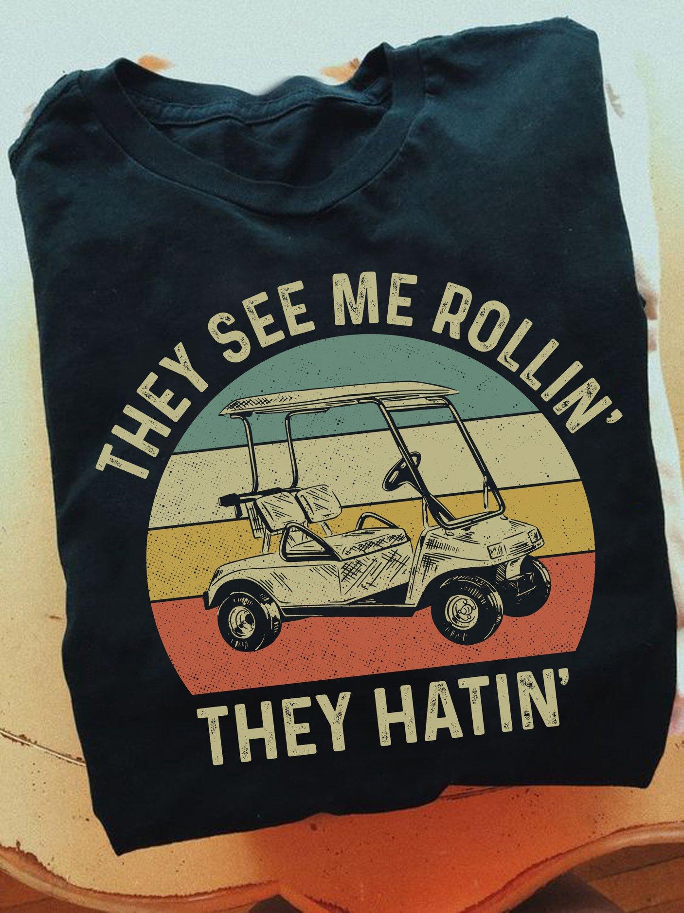They see me rolling they hatin - Golf cart graphic T-shirt, gift for golfers