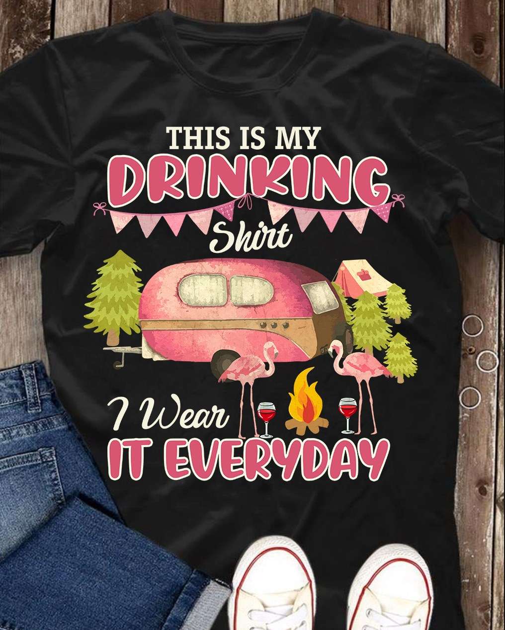 This is my drinking shirt I wear it everyday - Flamingo go camping, camping and drinking