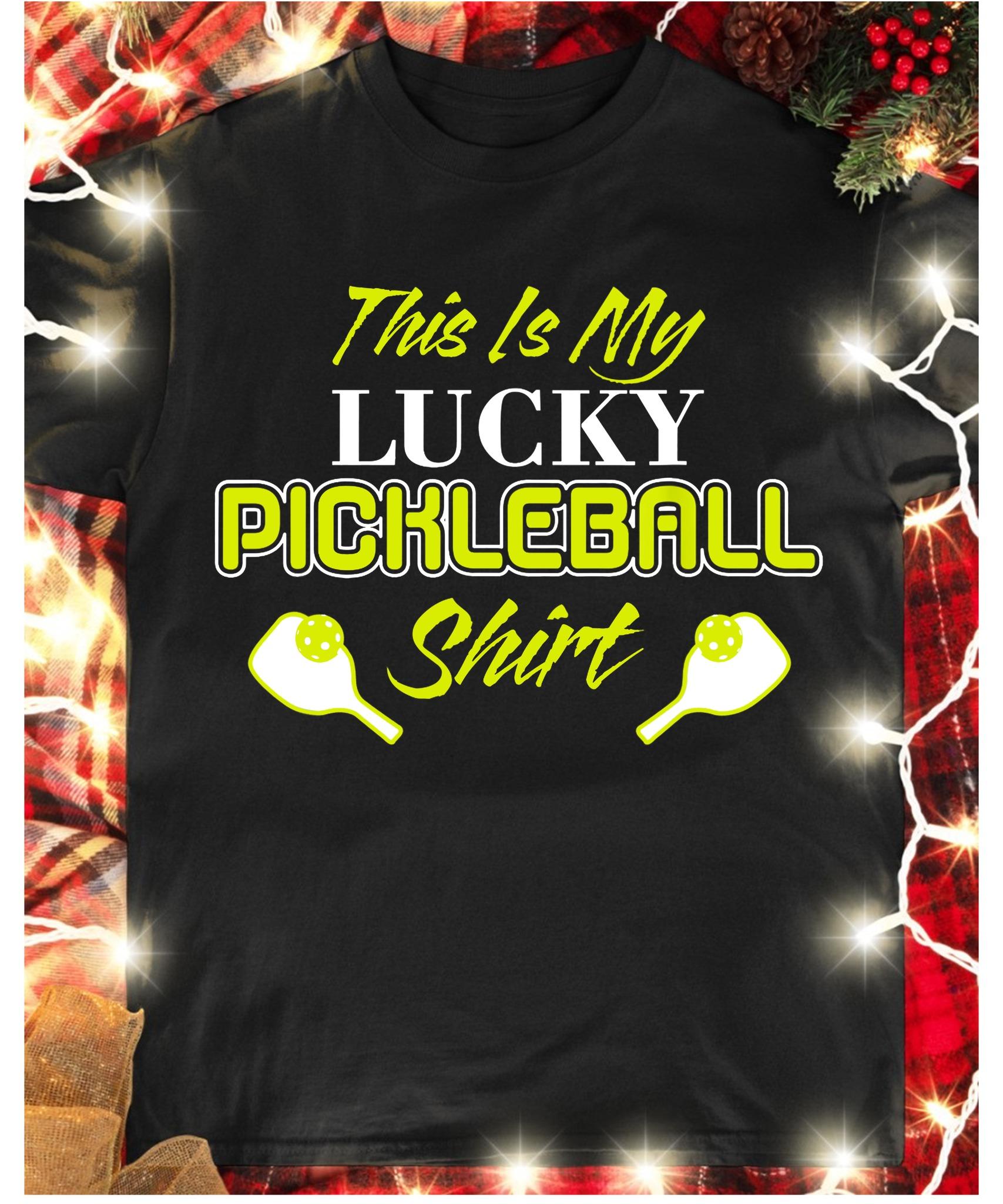 This is my lucky pickleball shirt - Gift for pickleball player, pickleball the sport