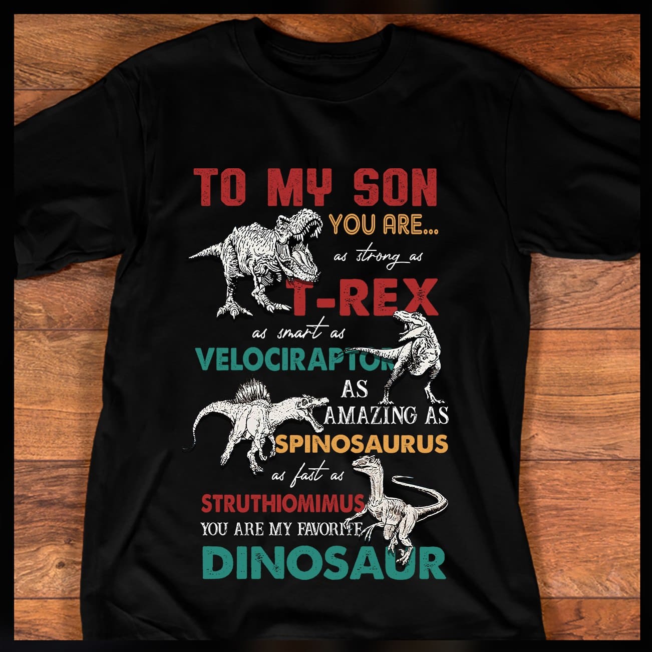 To my son you are as strong as T-rex, smart as velociraptor, amazing as Spinosaurus, Dinosaur graphic T-shirt