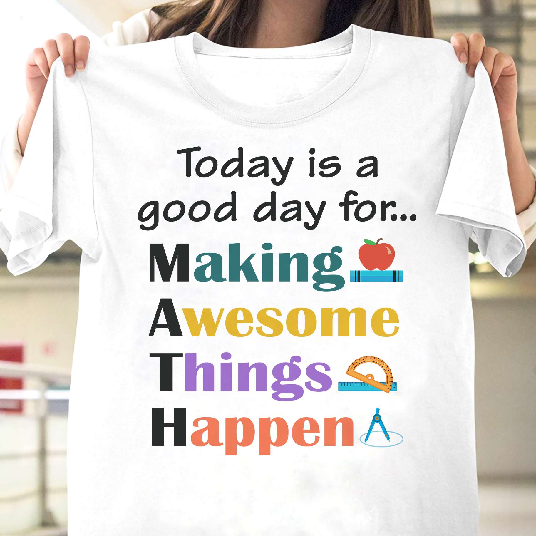 Today is a good day for making awesome things happen - Teacher the job, T-shirt for teacher