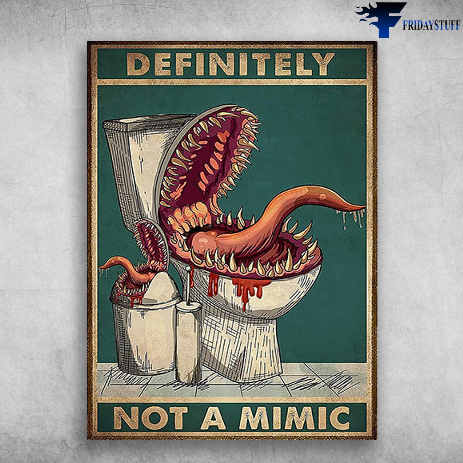 Toilet Poster, Definitely Not A Mimic, Restroom Poster