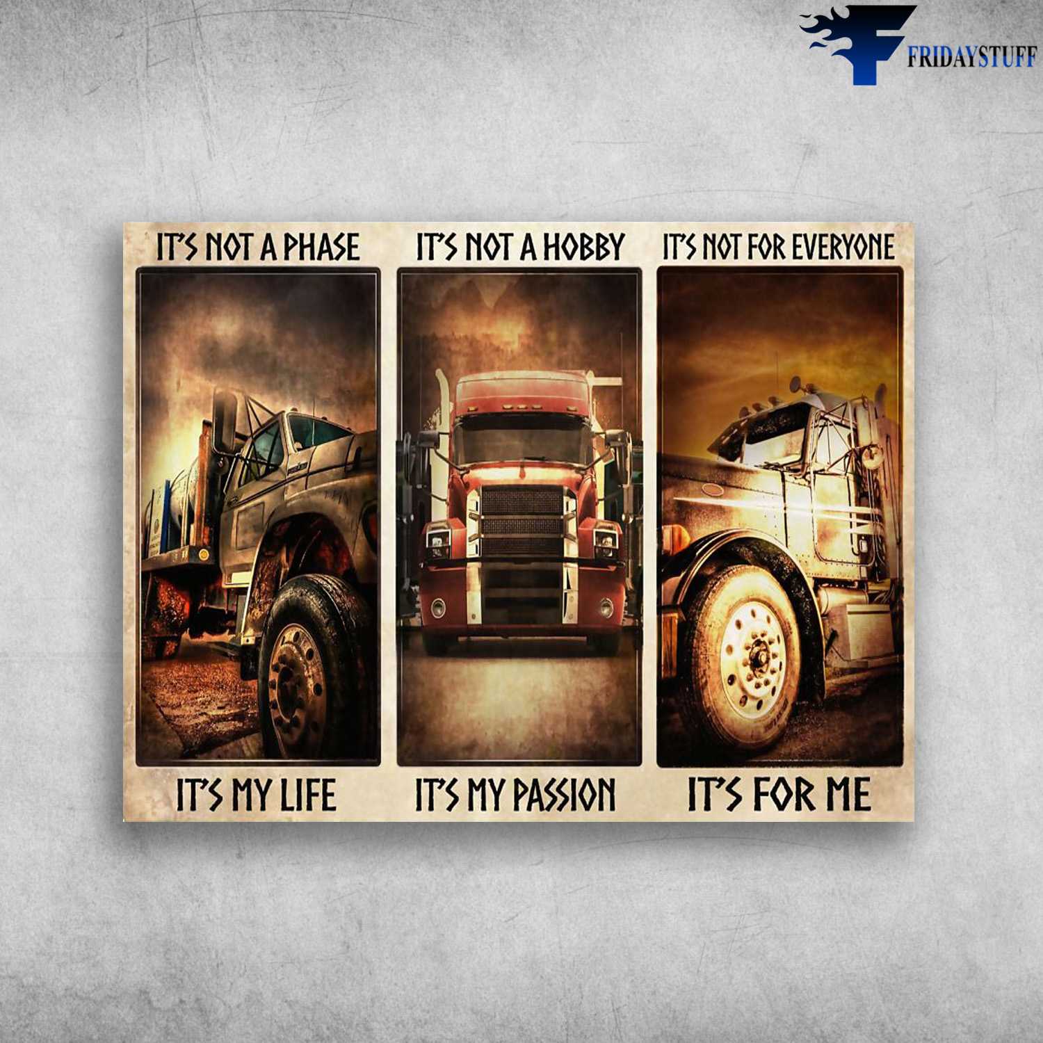 Trucker Poster, It’s Not A Phase, It’s My Life, It’s Not A Hobby, It’s My Passion, It’s Not For Everyone, It’s For Me