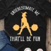 Underestimate me that'll be fun - Halloween witch lifting weights, weight lifting T-shirt