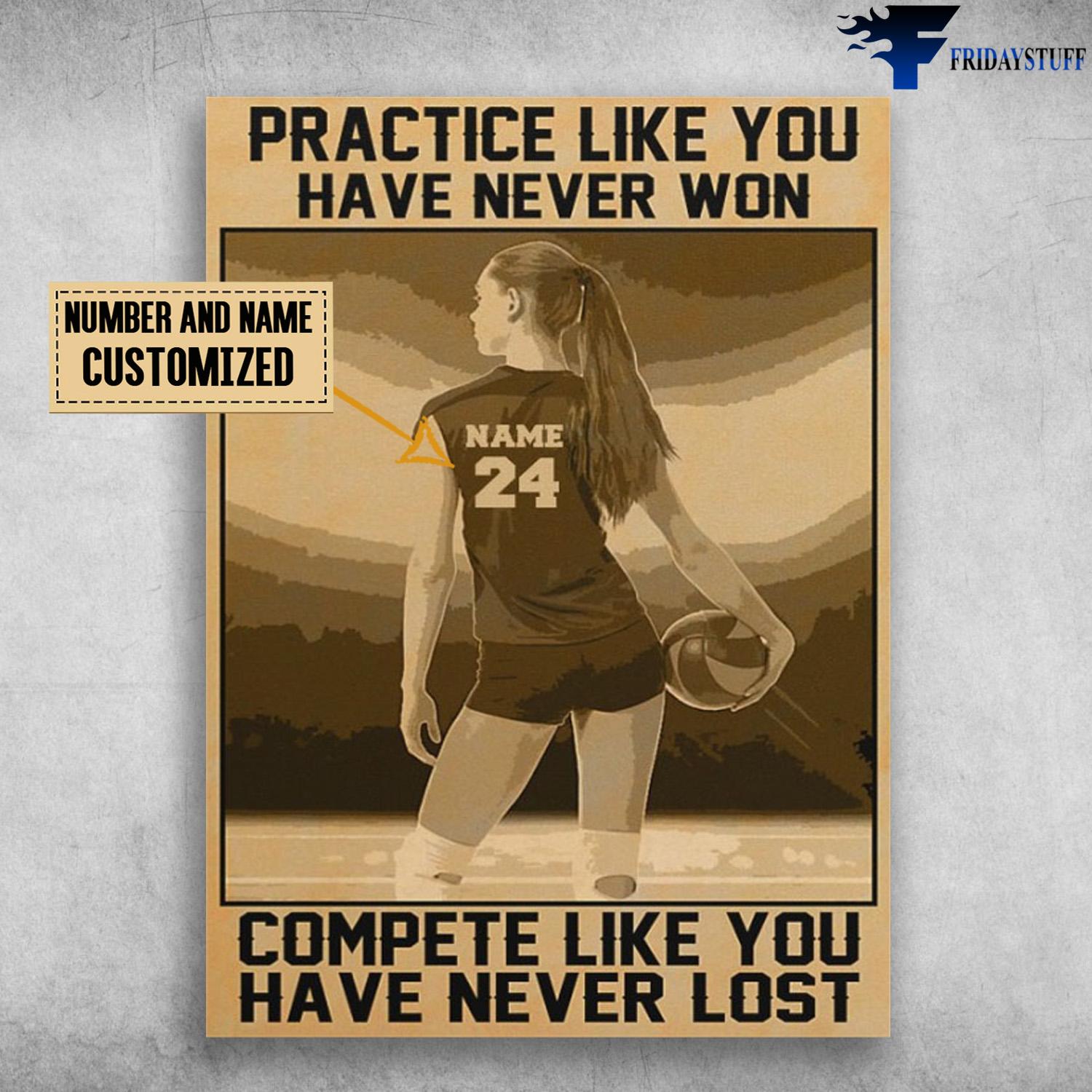 Volleyball Girl, Volleyball Lover, Practice Like You Have Never Won, Compete Like You Have Never Lost