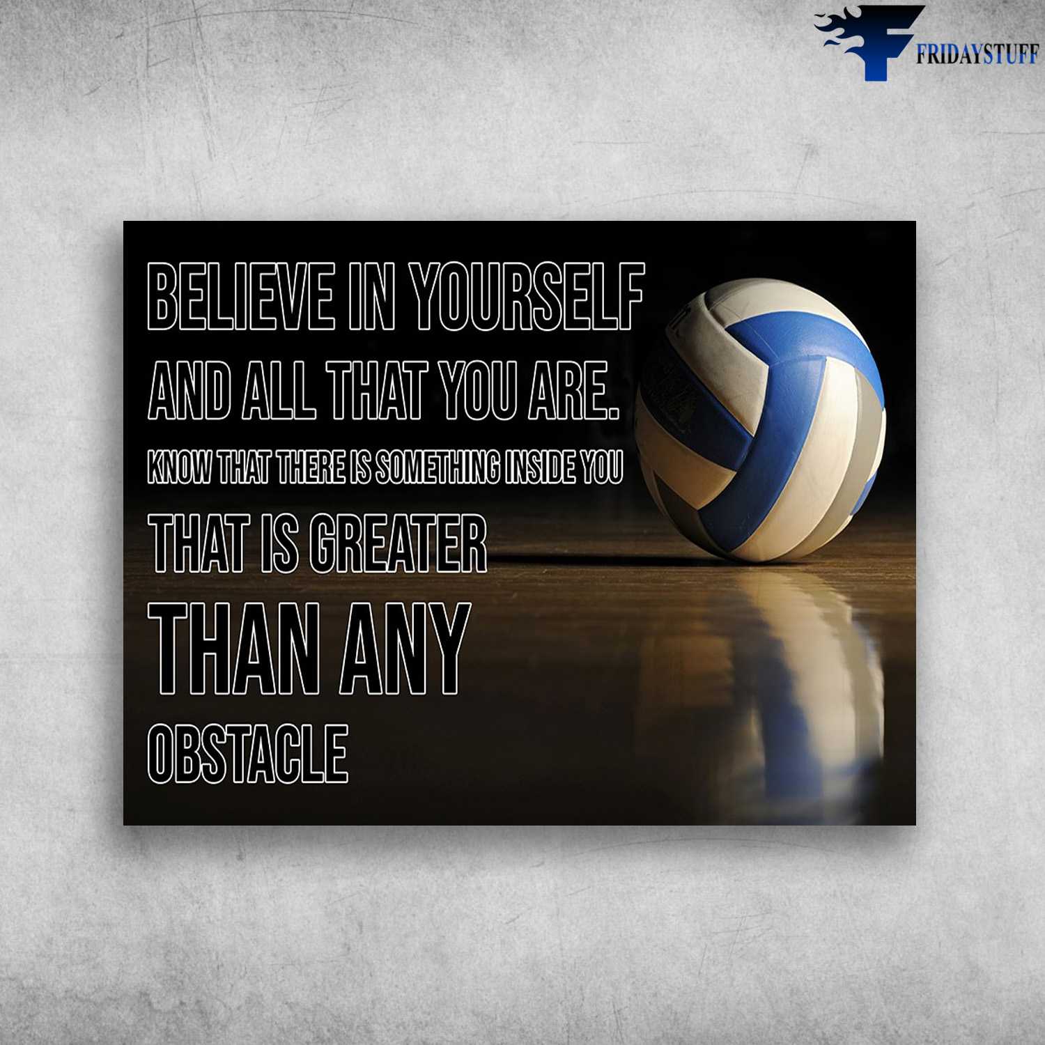 Volleyball Poster, Volleyball Lover - Believe In Yourself, And All That You Are, Know That There Is Something Inside You