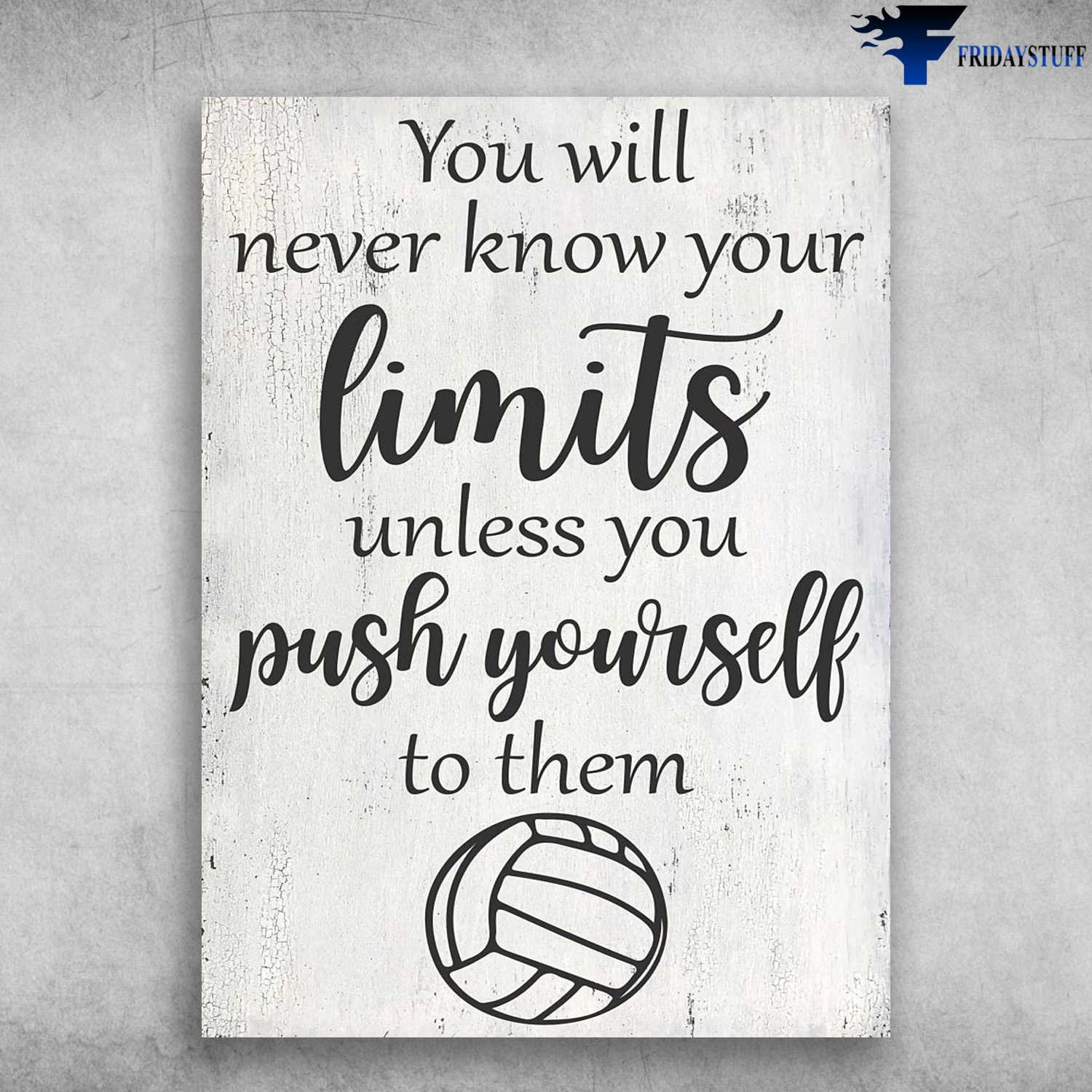 Volleyball Poster - You Will Never Know Your Limits, Unless You Push Yourself To Them