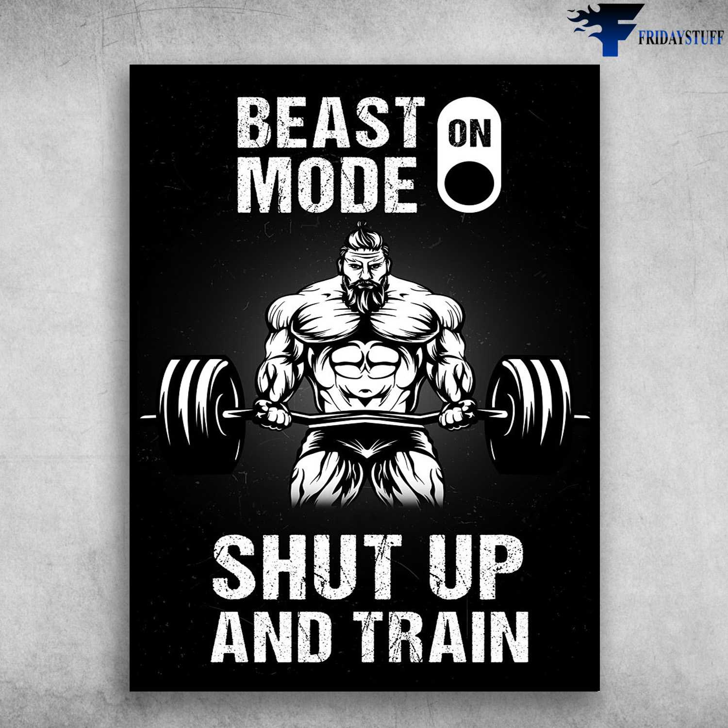 Weightlifting Man, Gym Room - Beast Mode On, Shut Up And Train