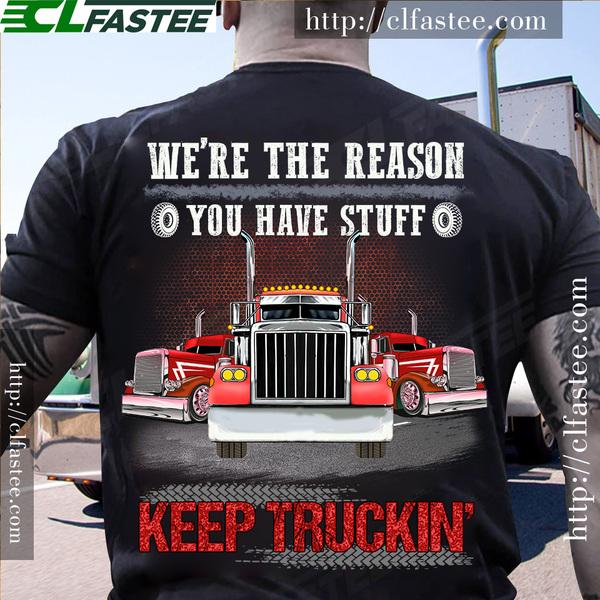 We're the reason you have stuff, keep truckin - Gift for truck driver, giant red trucks