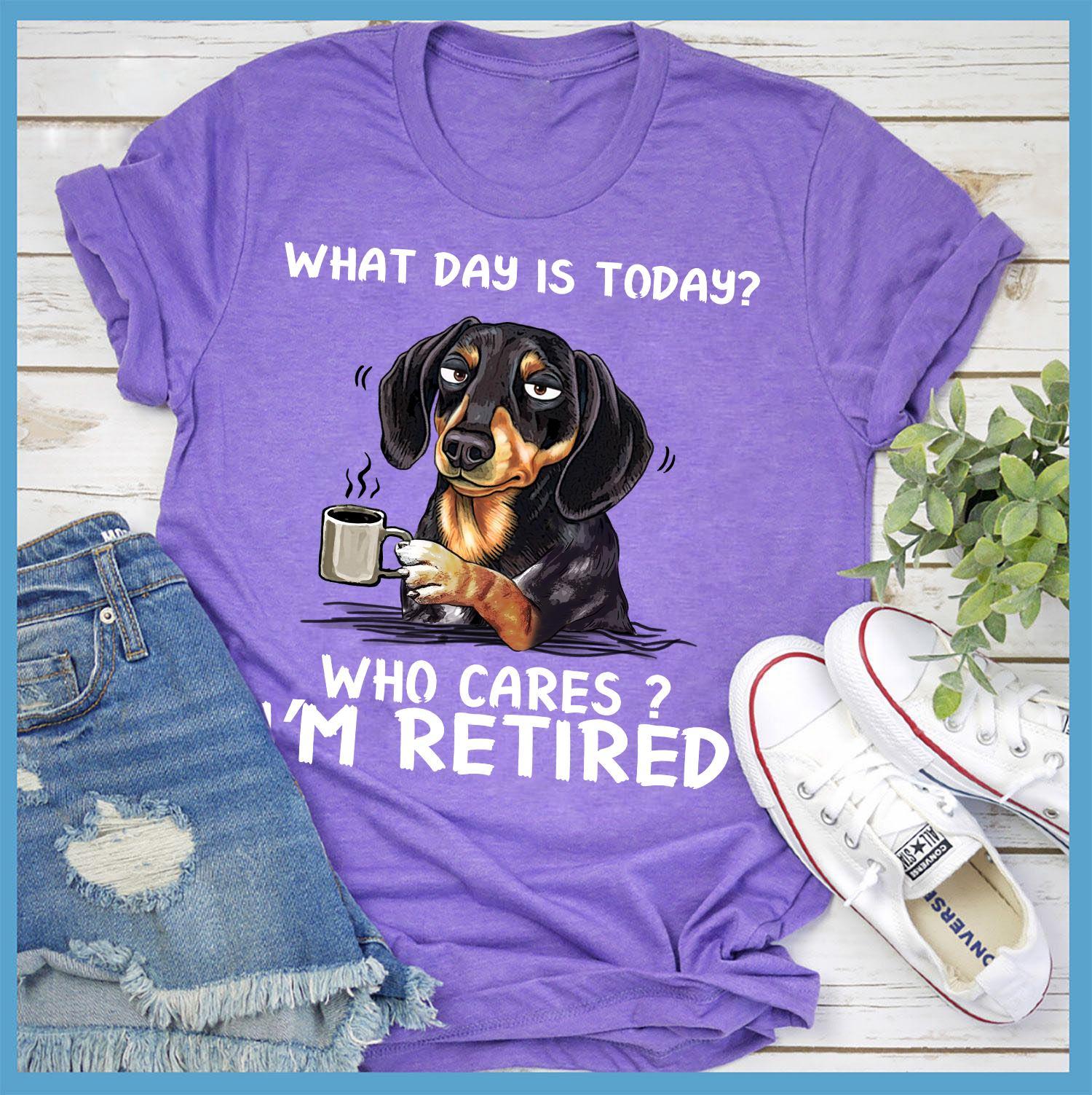 What day is today Who cares I'm retired - Retired people T-shirt, Dachshund dog drinking coffee