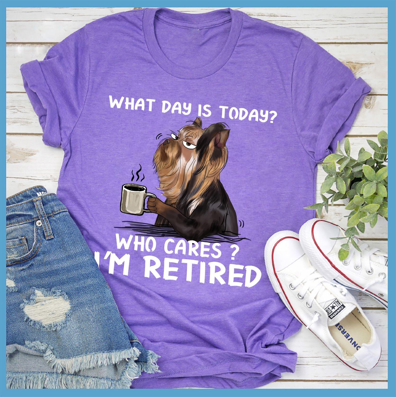 What day is today Who cares I'm retired - Retired people T-shirt, Yorkshire dog drinking coffee