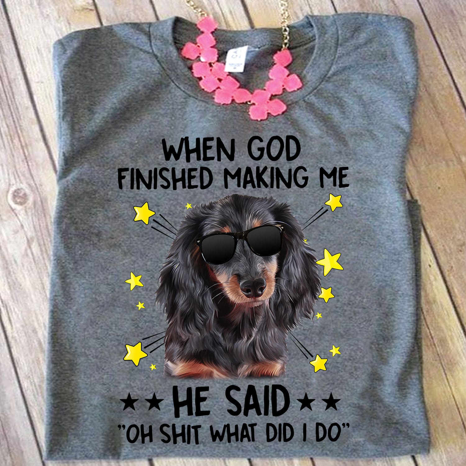 When God finished making me He said Oh shit what did I do - Dope Dachshund dog, Dachshund wearing sunglasses