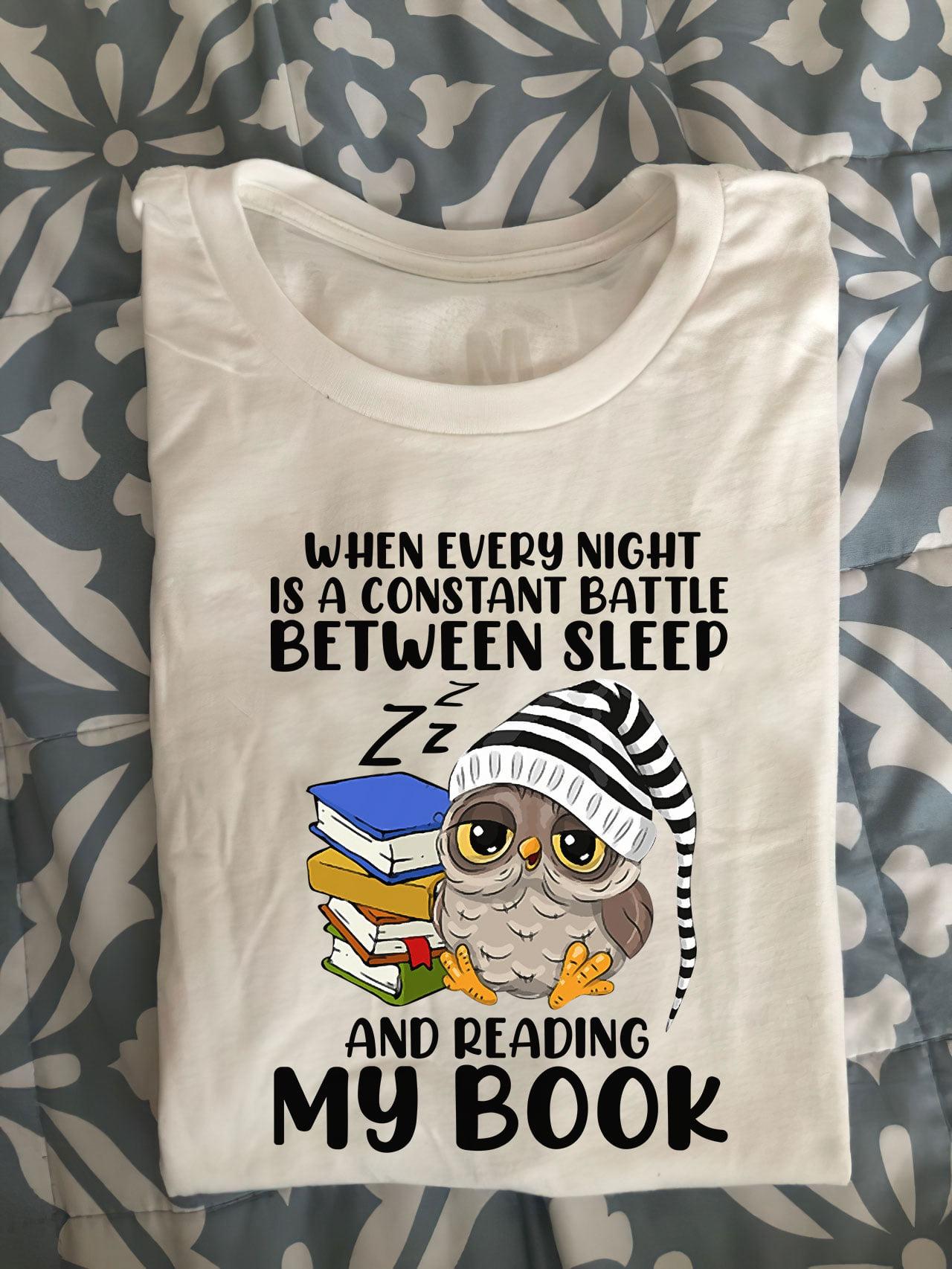 When every night is a constant battle between sleep and reading my book - Bookaholic gift, owl and books