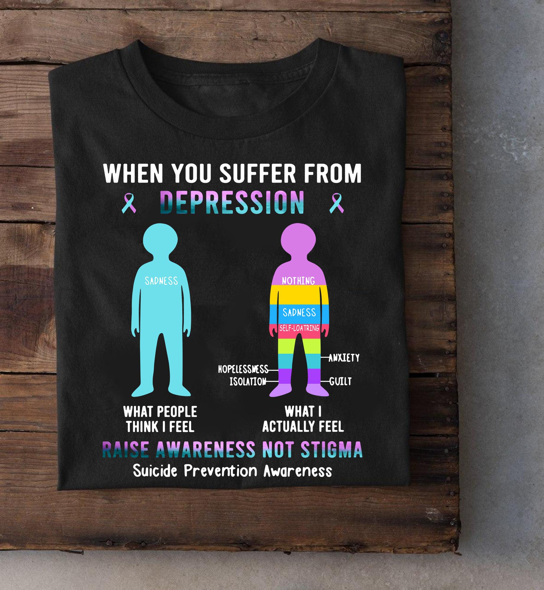 When you suffer from depression, raise awareness not stigma - Suicide prevention awareness