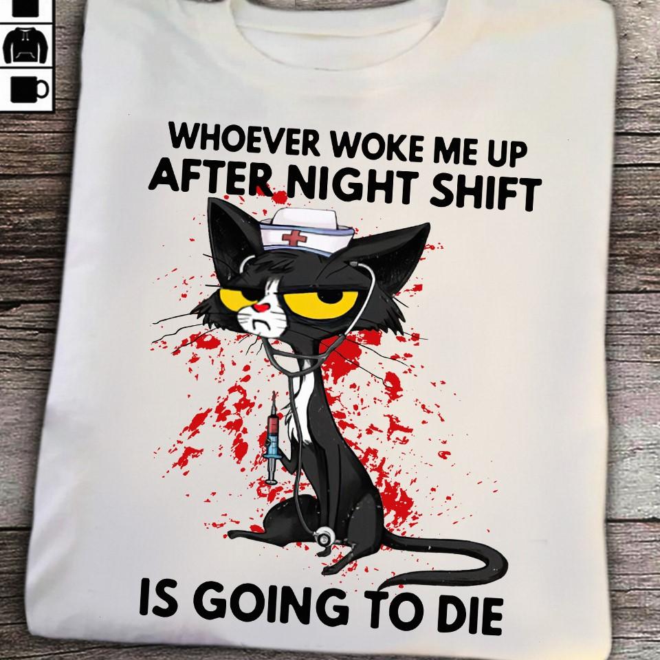 Whoever woke me up after night shift is going to die - Black cat nurse, Night shift nurse, gift for Nurse