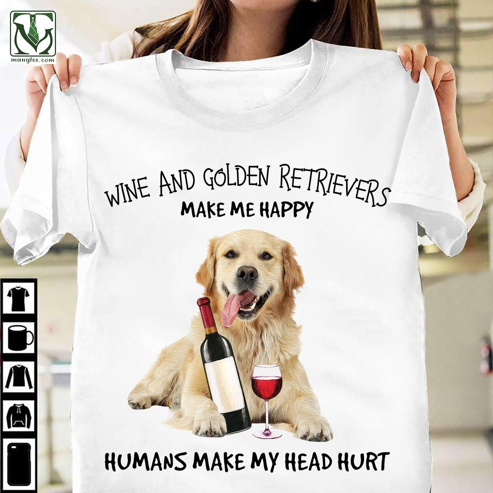 Wine and Golden retrievers make me happy, humans make my head hurt - Wine and dog, gift for dog lover
