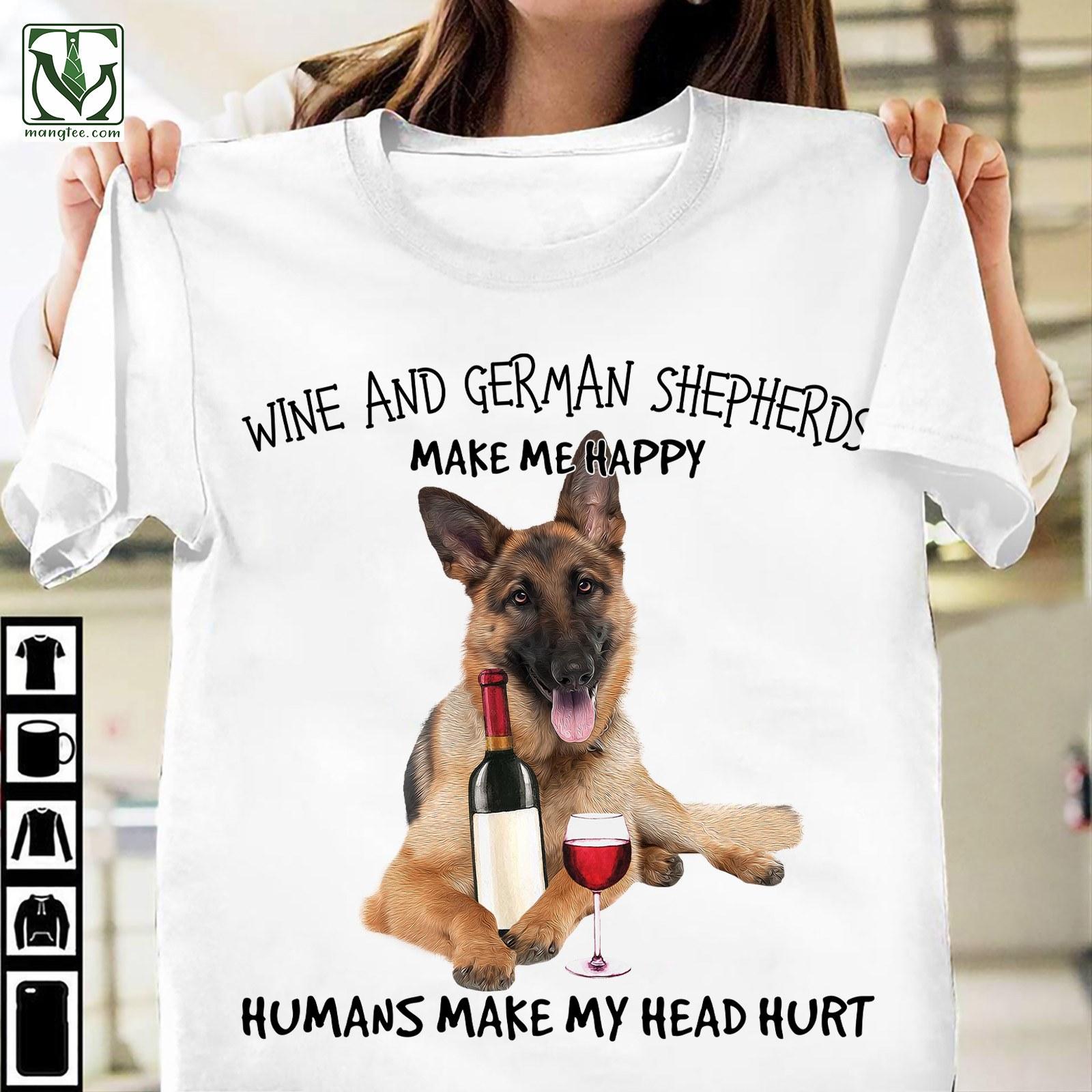 Wine and german shepherds make me happy, humans make my head hurt - Wine and dog, German shepherds dog lover