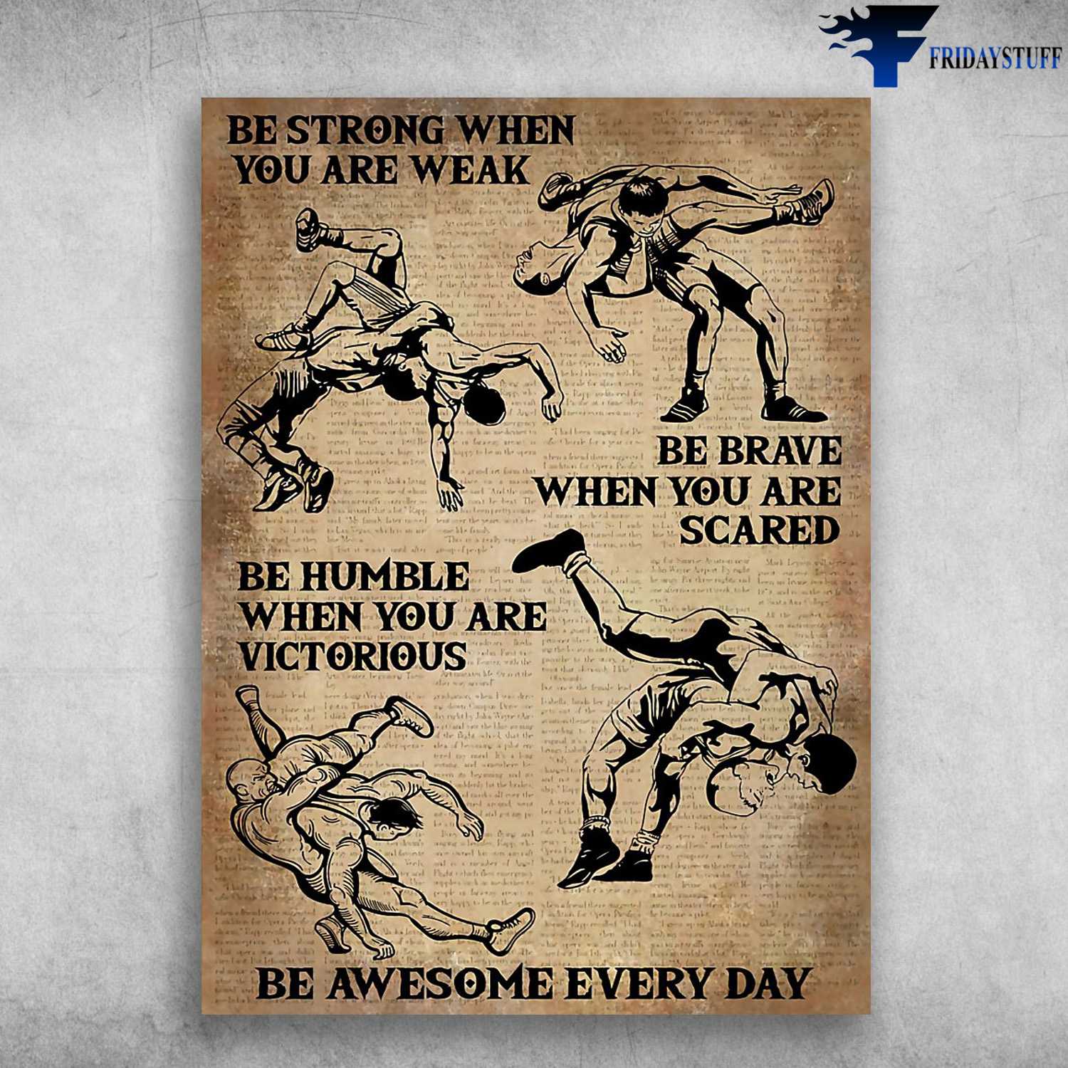Wrestling Poster, Wrestling Lover, Be Strong When You Are Weak, Be Brave When You Are Scared, Be Humble When You Are Victorious, Be Awesome Every Day