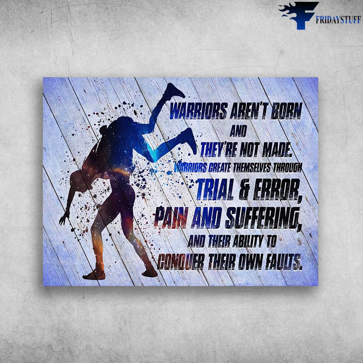 Wrestling Poster, Wrestling Lover, Warriors Aren't Born, And They're Not Made, Warriors Greate Themselves Through, Trical And Error, Pain And Suffering, And Their Ability To Conquer Their Own Failts