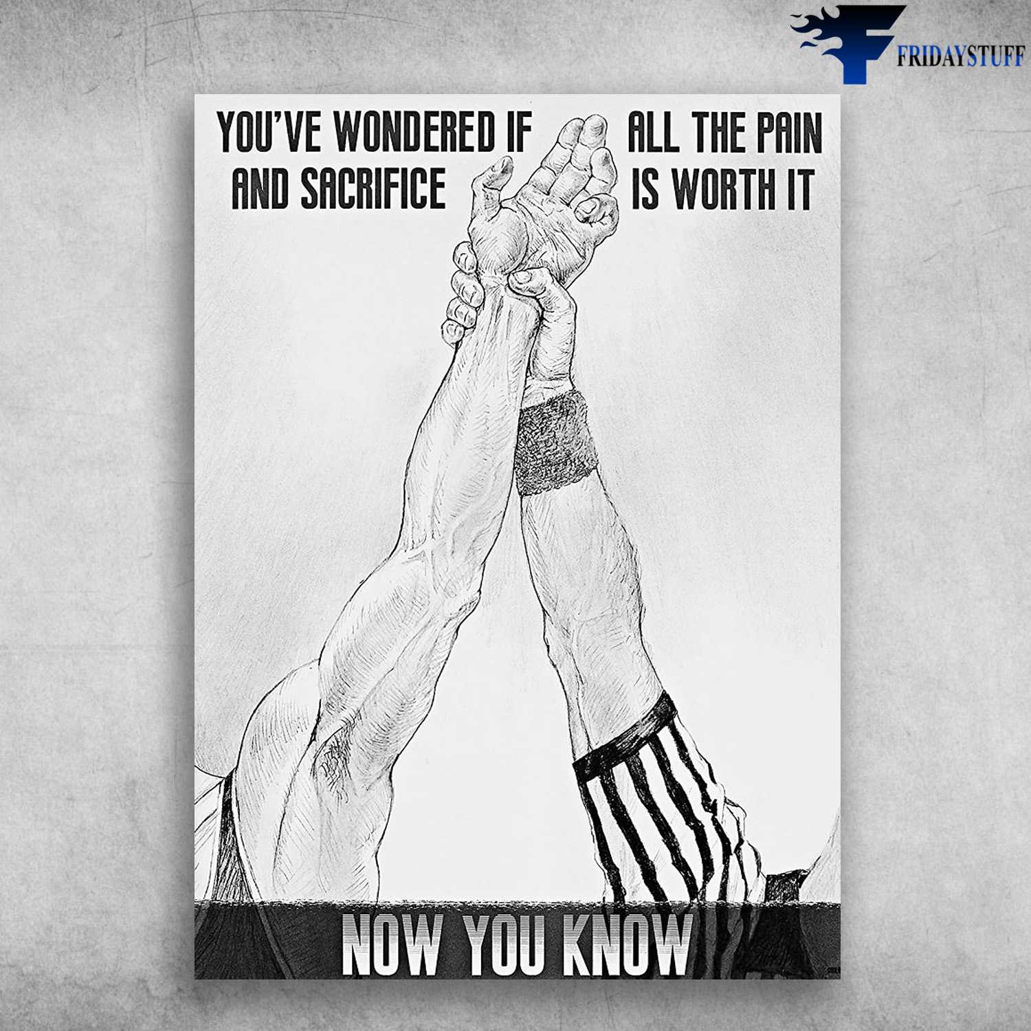 Wrestling Poster, Wrestling Lover, You've Wondered If And Sacrifice, All The Pain Is Worth It, Now You Know
