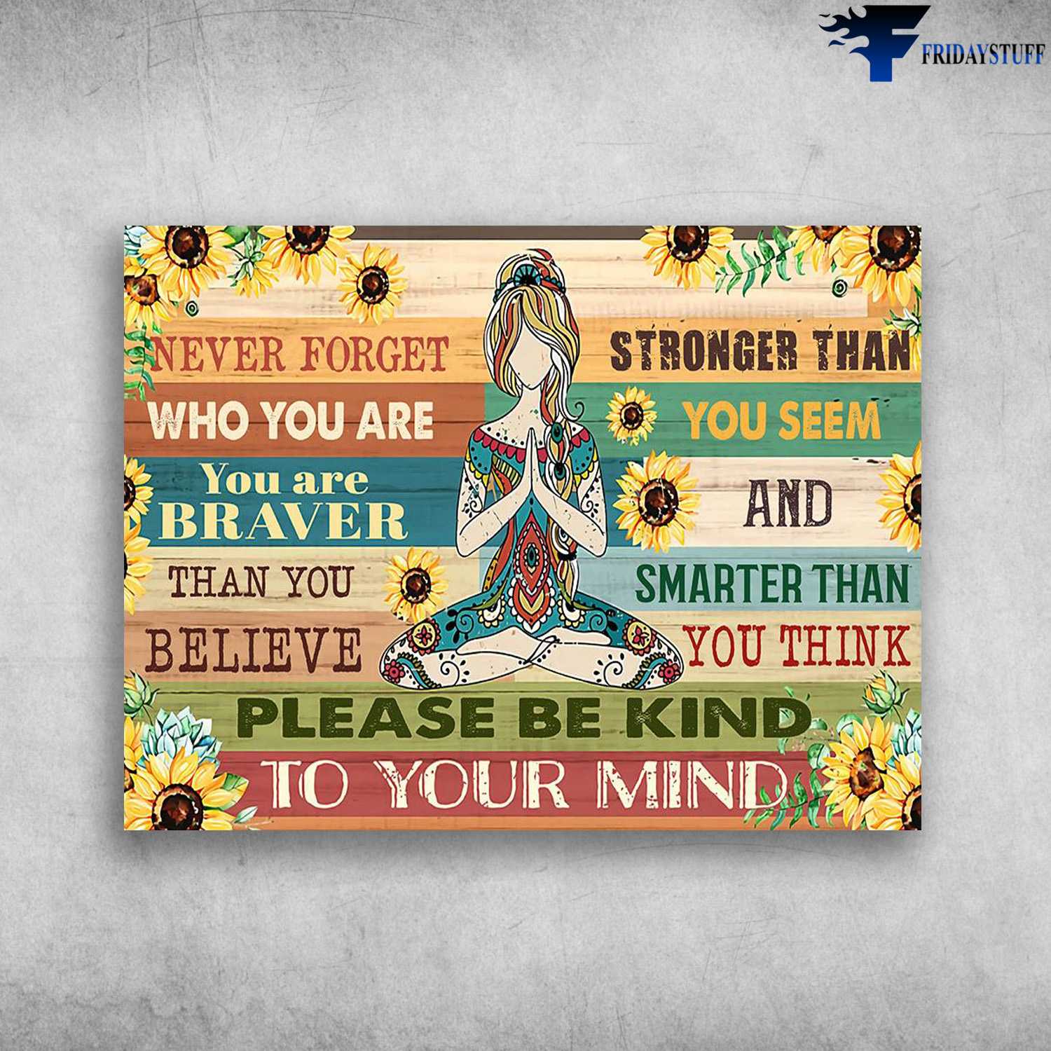 Yoga Poster, Yoga Girl - Never Forget Who You Are, You Are Braver, Than You Believe, Strong Than You Seem, And Smarter Than You Think, Please Be Kind To Your Mind
