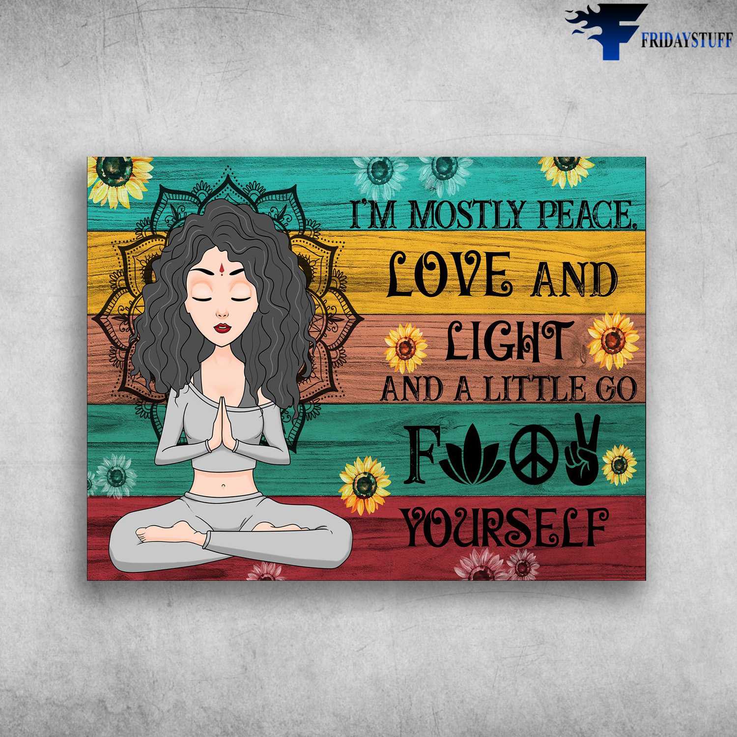 Yoga Poster, Yoga Lover, I'm Mostly Peace, Love And Light, And A Little Go F Yourself