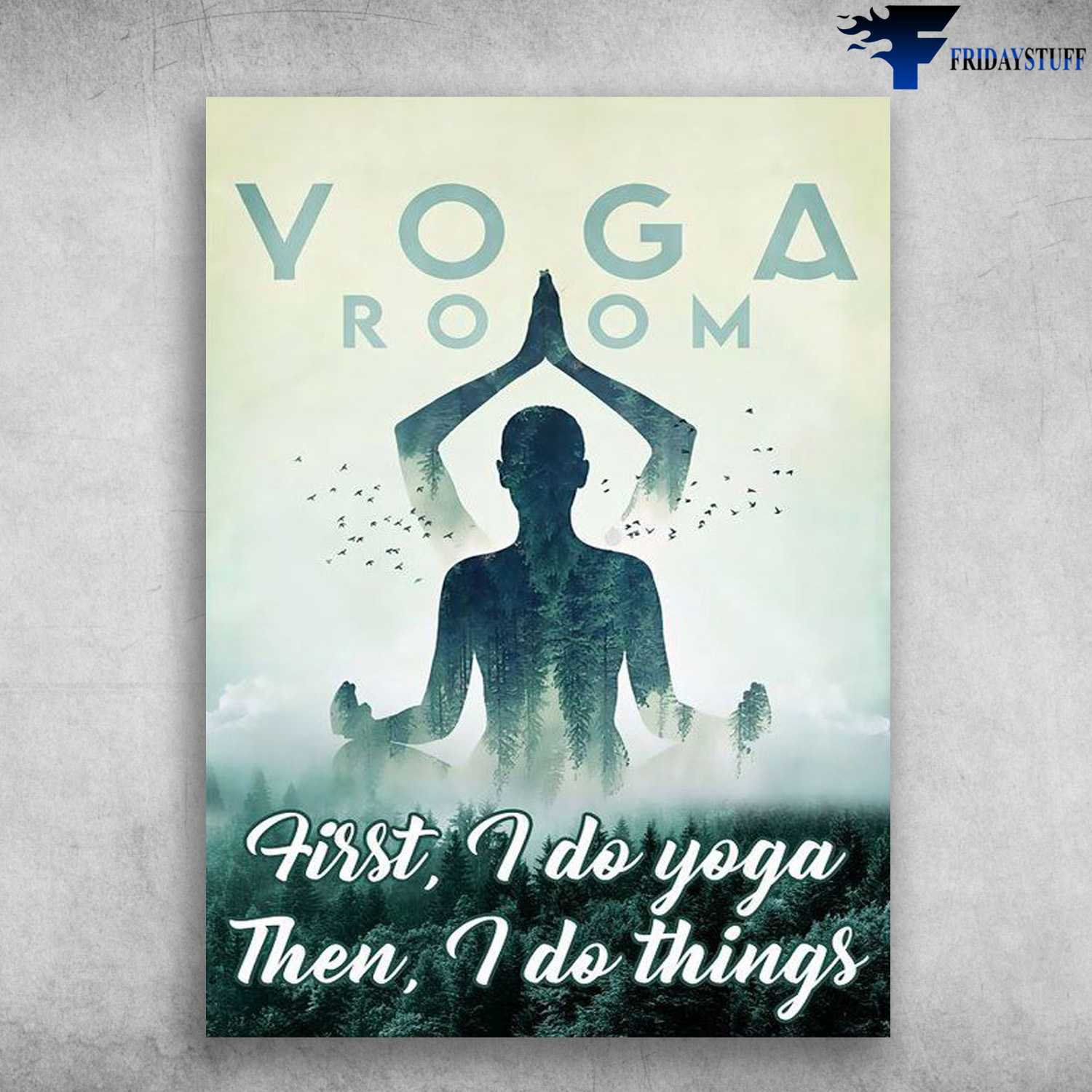 Yoga Room, Yoga Poster, First I Do Yoga, Then I Do Things