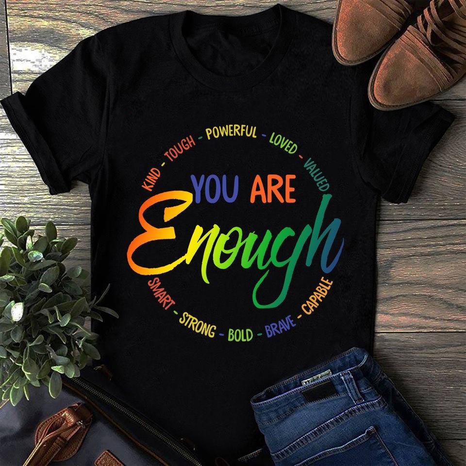 You are enough - Kind tough powerful, loved valued smart, gift for perfectionist